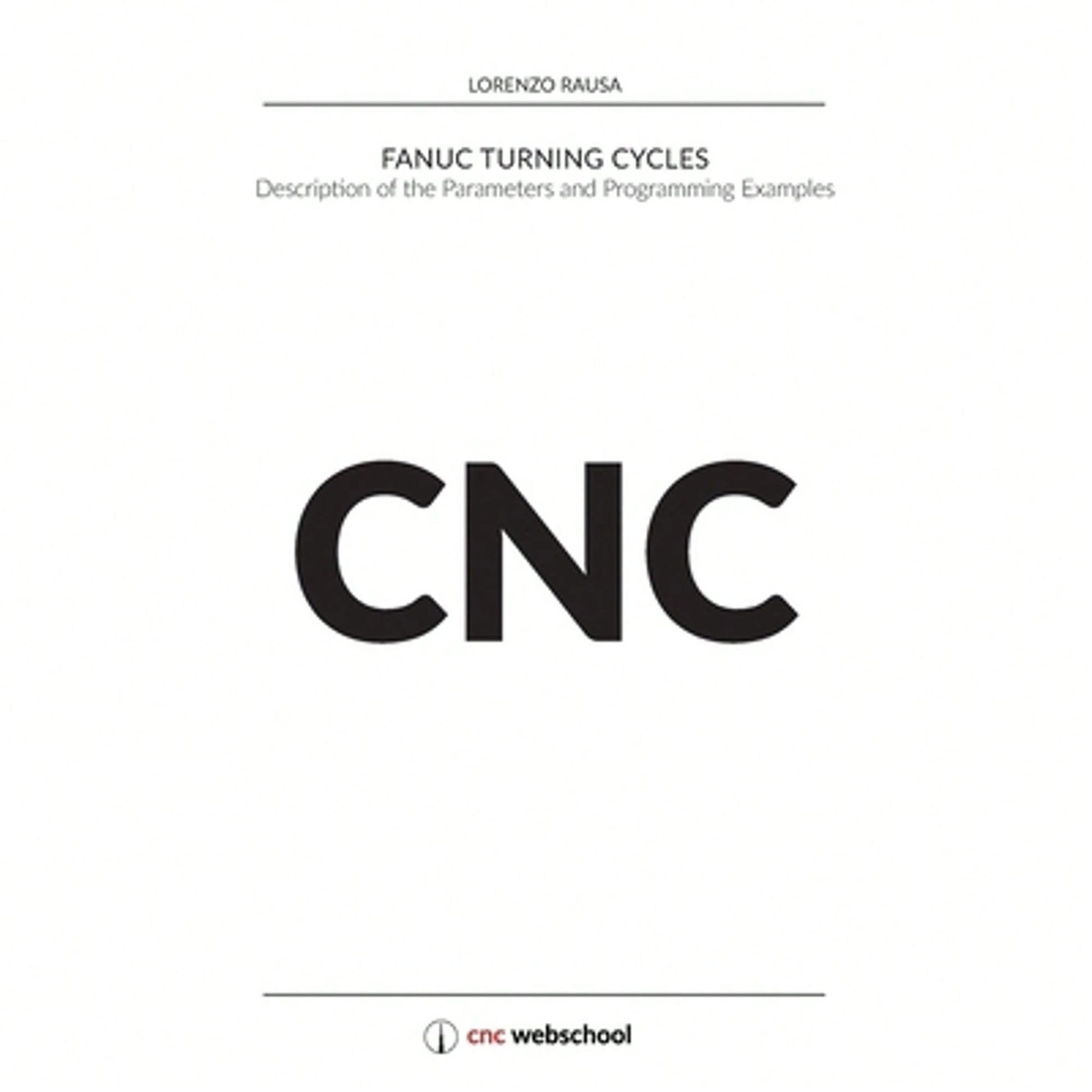 CNC Fanuc Turning Cycles: Description Of The Parameters And Programming Examples (Paperback) By Lorenzo Rausa