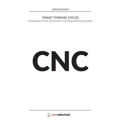 CNC Fanuc Turning Cycles: Description Of The Parameters And Programming Examples (Paperback) By Lorenzo Rausa