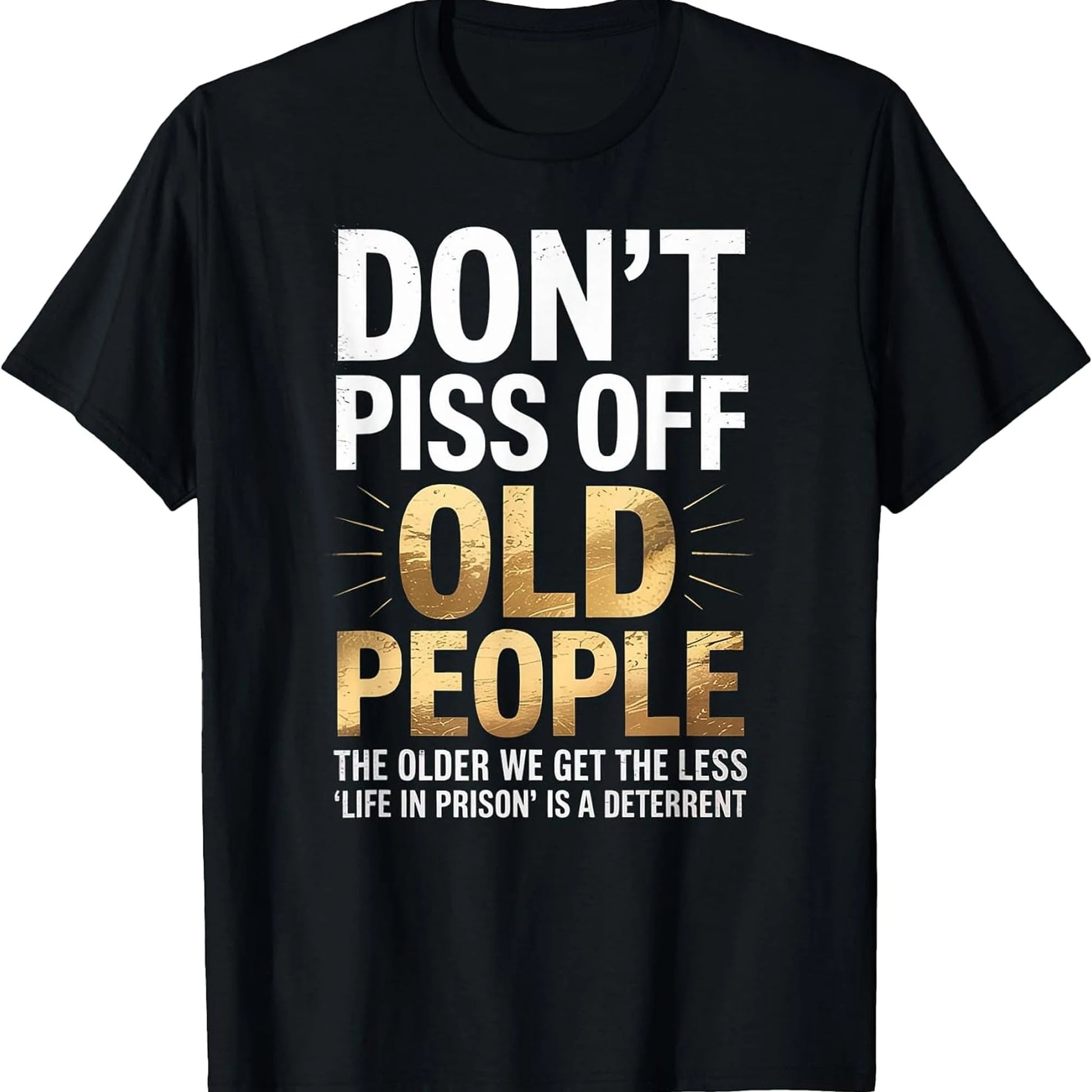 Don't Piss Off Old People Funny Senior Humor Quote Women Men T-Shirt