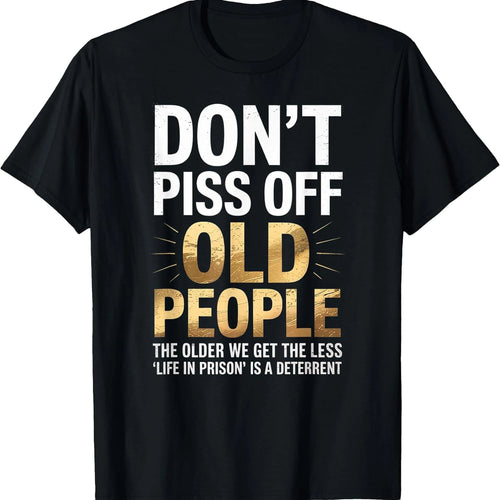 Don't Piss Off Old People Funny Senior Humor Quote Women Men T-Shirt