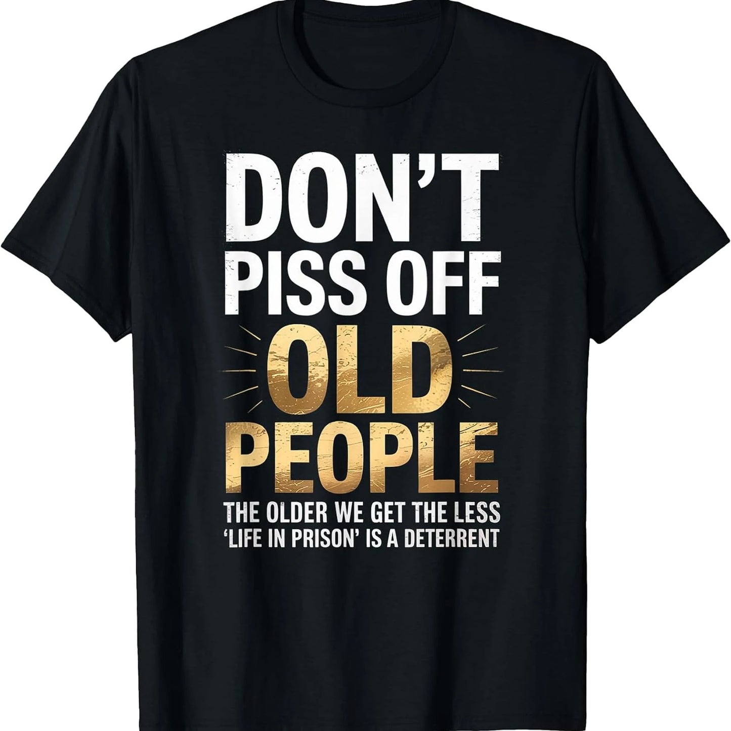 Don't Piss Off Old People Funny Senior Humor Quote Women Men T-Shirt