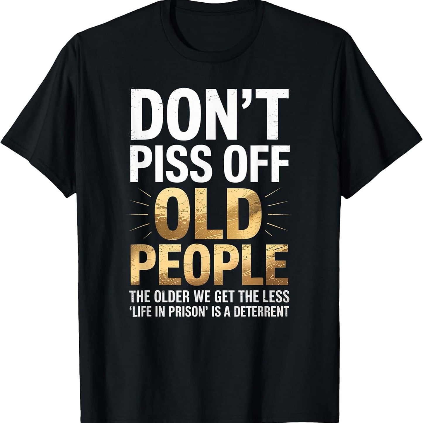 Don't Piss Off Old People Funny Senior Humor Quote Women Men T-Shirt