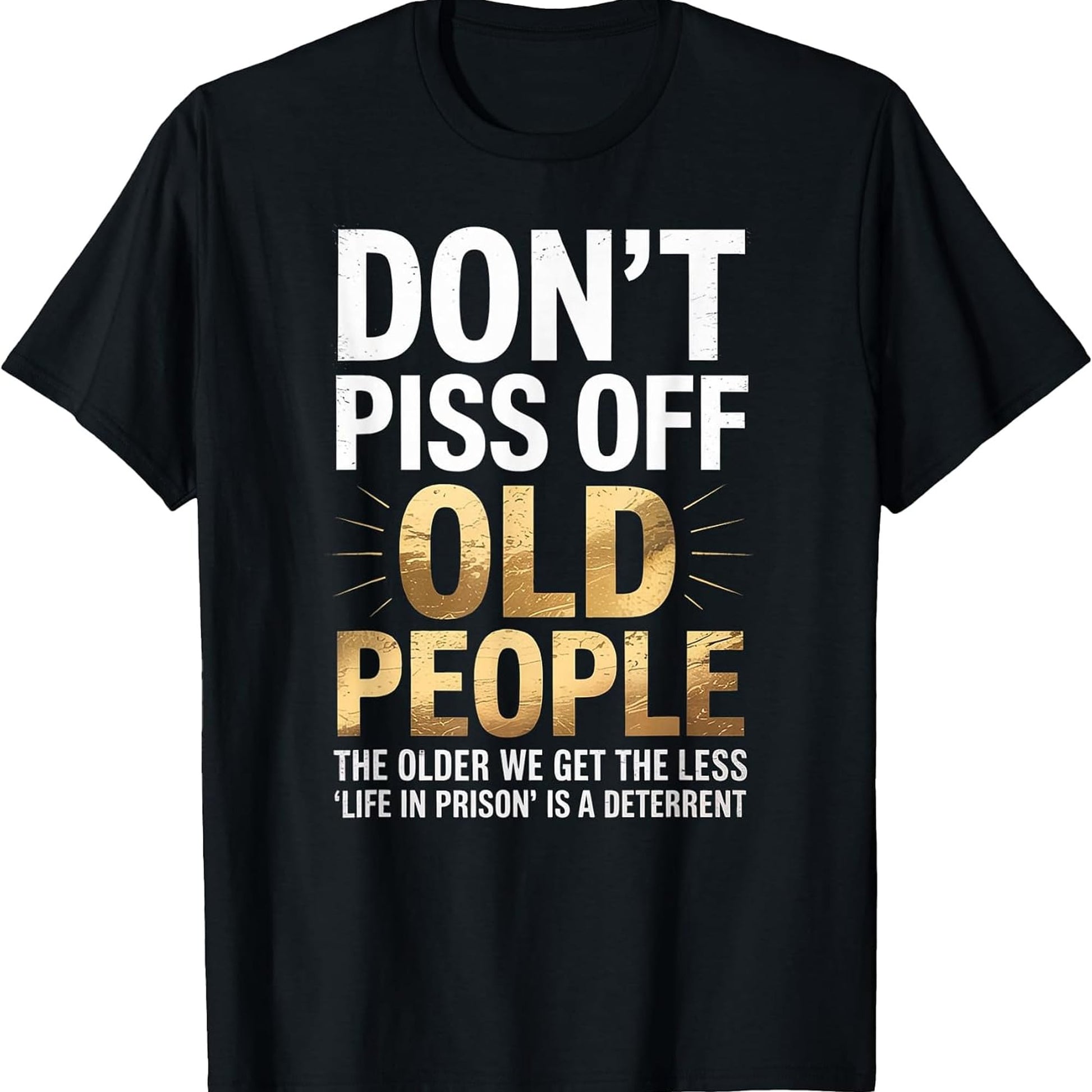 Don't Piss Off Old People Funny Senior Humor Quote Women Men T-Shirt