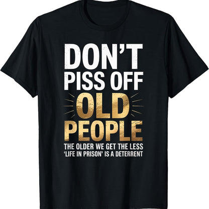 Don't Piss Off Old People Funny Senior Humor Quote Women Men T-Shirt