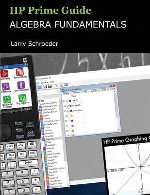 HP Prime Guide Algebra Fundamentals: HP Prime Revealed And Extended (Paperback) By Larry S Schroeder