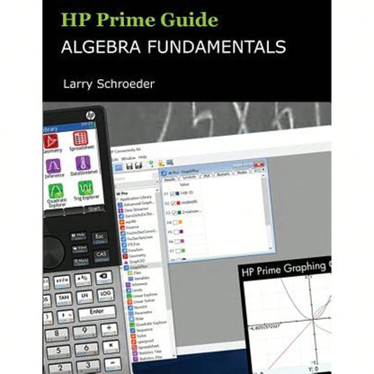 HP Prime Guide Algebra Fundamentals: HP Prime Revealed And Extended (Paperback) By Larry S Schroeder
