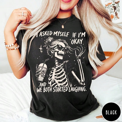 I Asked Myself If I'm Okay Skeleton Comfortable T-Shirt, Snarky Sarcastic Funny Mental Health Shirt, Vintage Distressed Graphic Tee