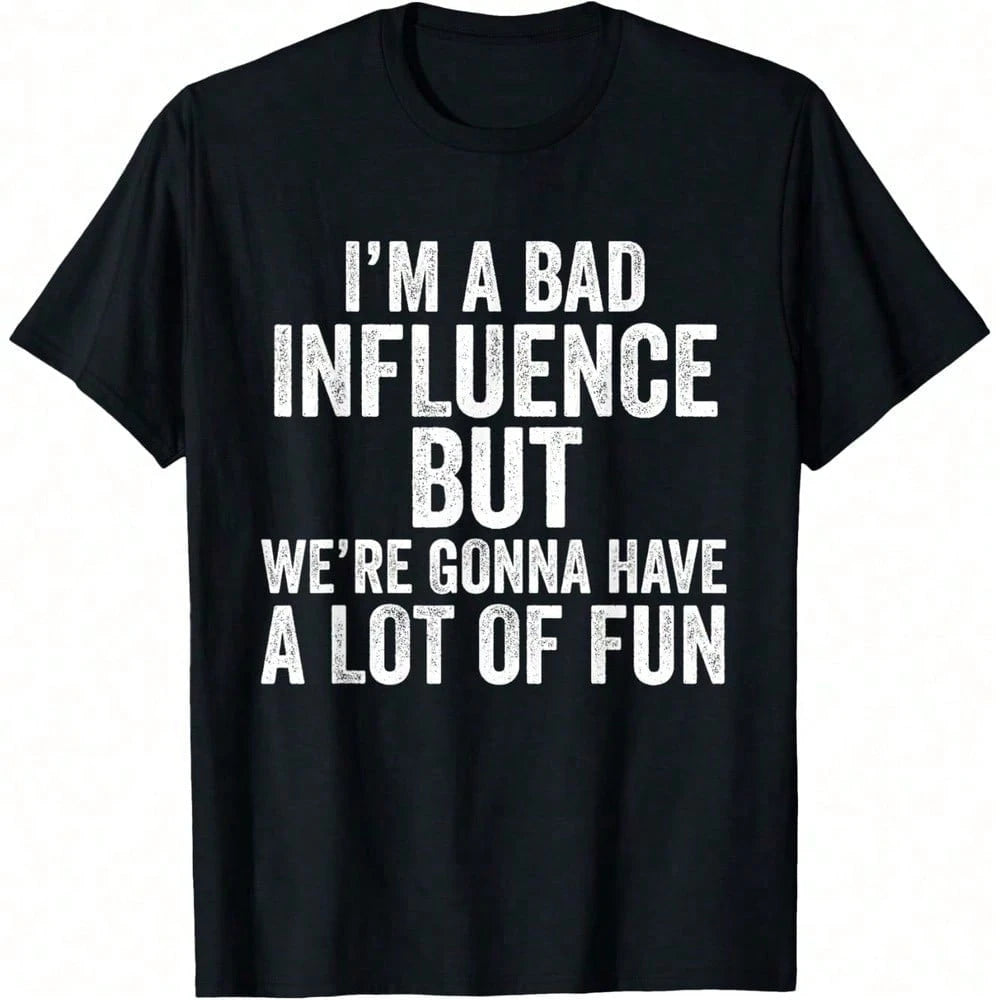 I'm A Bad Influence But We're Gonna Have A Lot Of Fun Saying T-Shirt