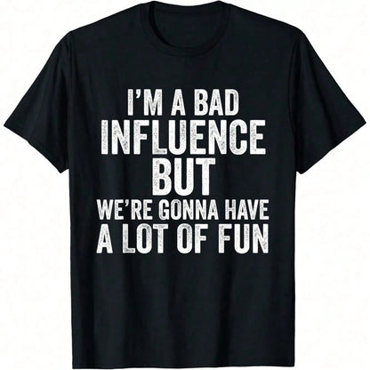 I'm A Bad Influence But We're Gonna Have A Lot Of Fun Saying T-Shirt