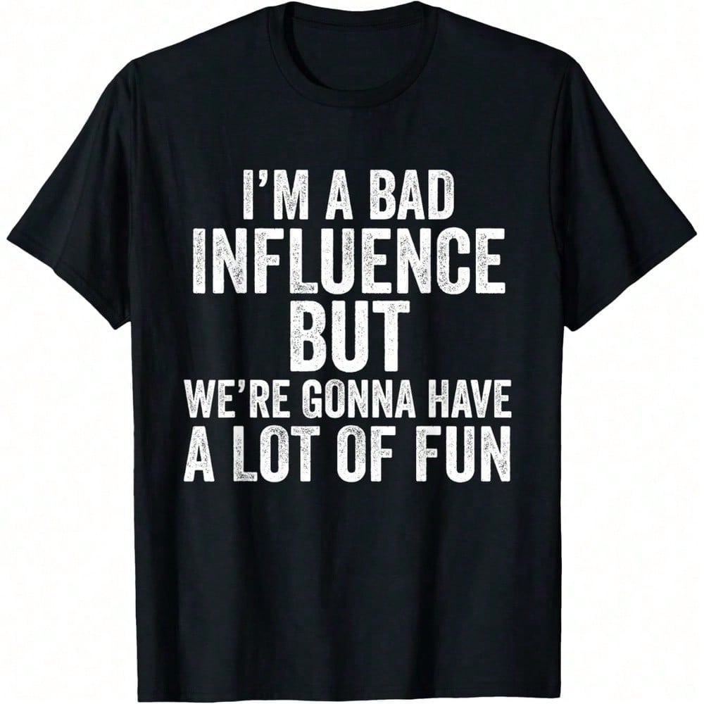 I'm A Bad Influence But We're Gonna Have A Lot Of Fun Saying T-Shirt