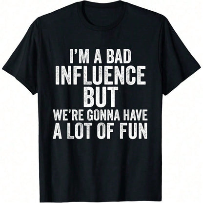 I'm A Bad Influence But We're Gonna Have A Lot Of Fun Saying T-Shirt