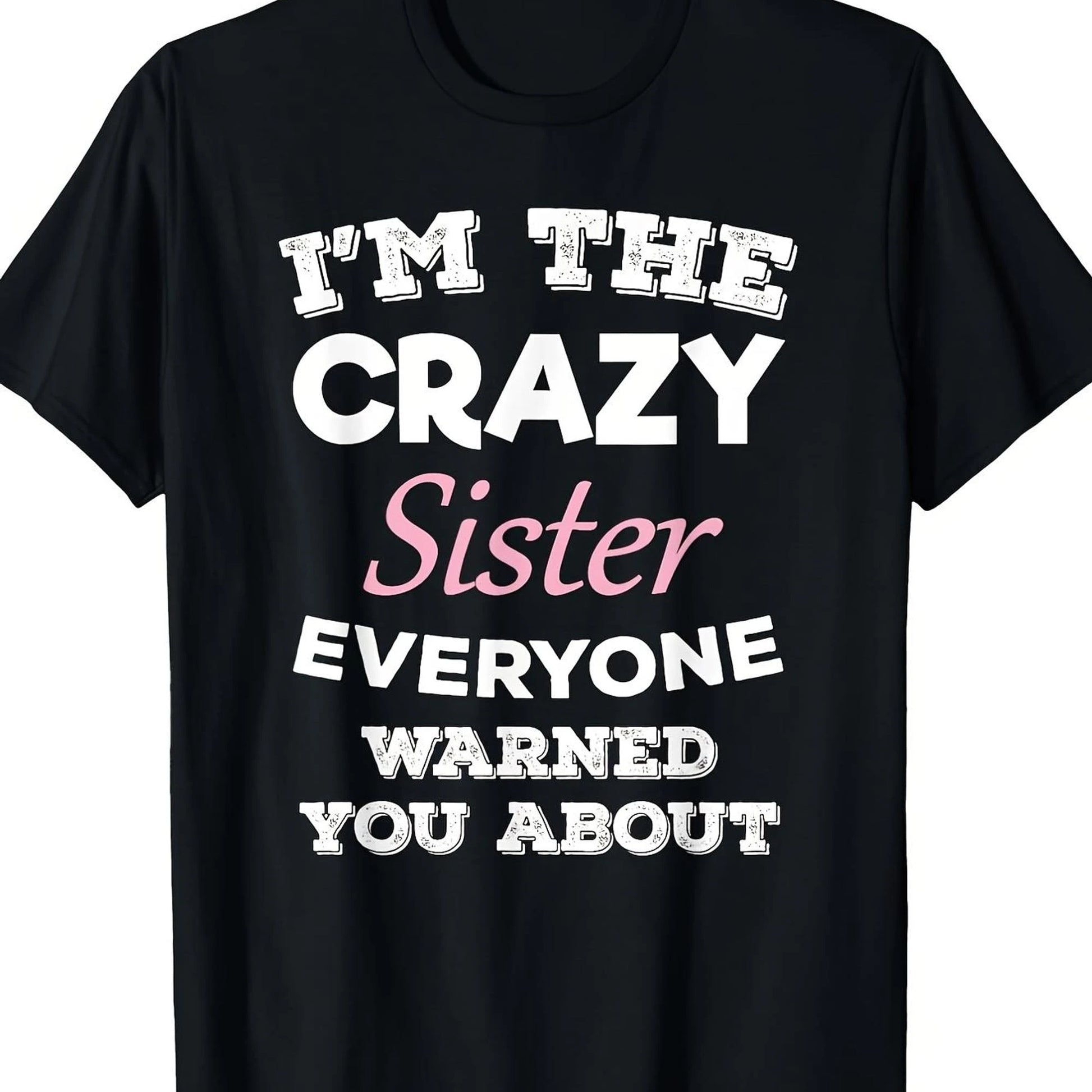 "I'm The Crazy Sister Everyone Warned You About"- Fun Black Cotton T-Shirt, Casual And Loose Fit, Machine Washable, A Great Christmas Gift.