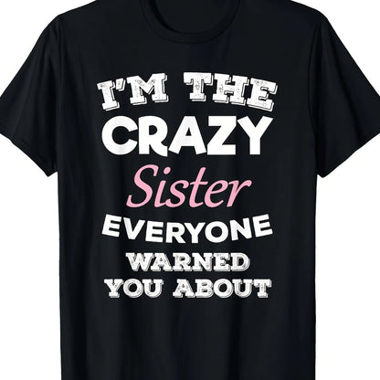 "I'm The Crazy Sister Everyone Warned You About"- Fun Black Cotton T-Shirt, Casual And Loose Fit, Machine Washable, A Great Christmas Gift.