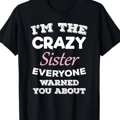"I'm The Crazy Sister Everyone Warned You About"- Fun Black Cotton T-Shirt, Casual And Loose Fit, Machine Washable, A Great Christmas Gift.