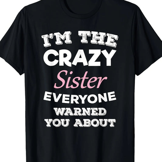 "I'm The Crazy Sister Everyone Warned You About"- Fun Black Cotton T-Shirt, Casual And Loose Fit, Machine Washable, A Great Christmas Gift.
