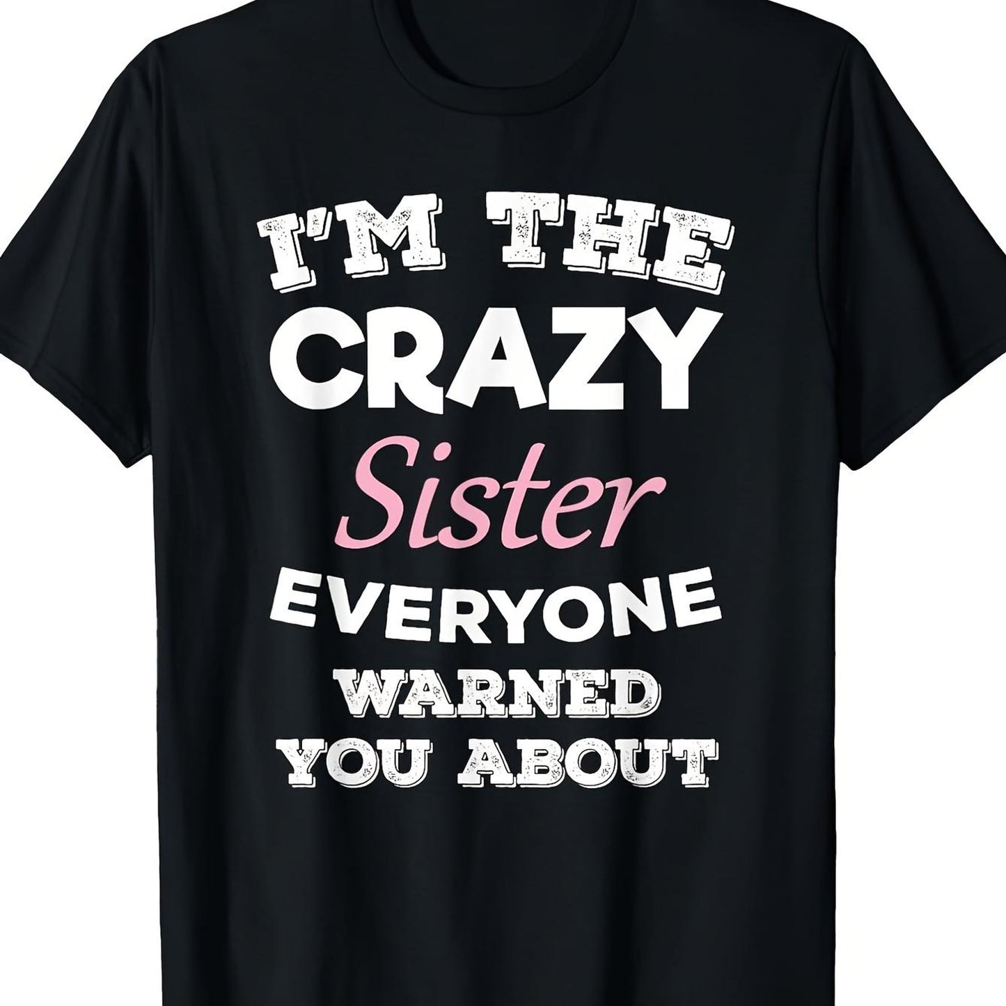 "I'm The Crazy Sister Everyone Warned You About"- Fun Black Cotton T-Shirt, Casual And Loose Fit, Machine Washable, A Great Christmas Gift.