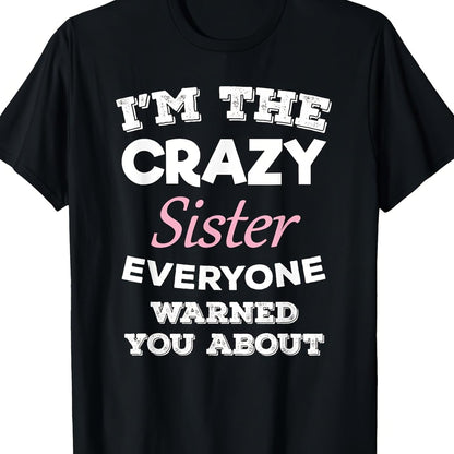 "I'm The Crazy Sister Everyone Warned You About"- Fun Black Cotton T-Shirt, Casual And Loose Fit, Machine Washable, A Great Christmas Gift.