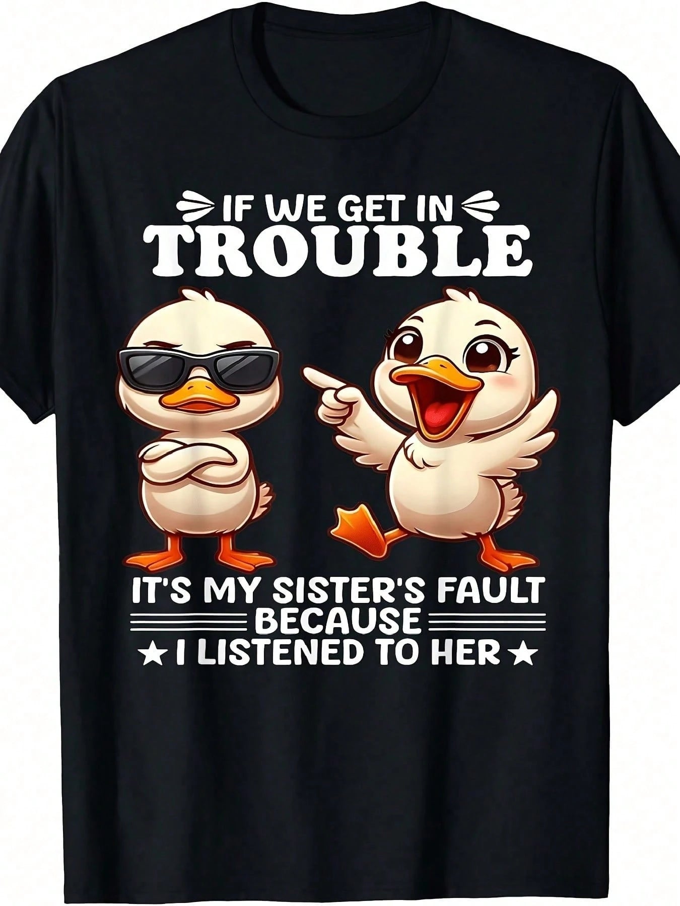 If We Get In Trouble It'S My Sister'S Fault Because I Listen T-Shirt