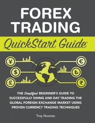 Pre-Owned Forex Trading QuickStart Guide: The Simplified Beginner's Guide To Successfully Swing And (Hardcover) By Troy Noonan