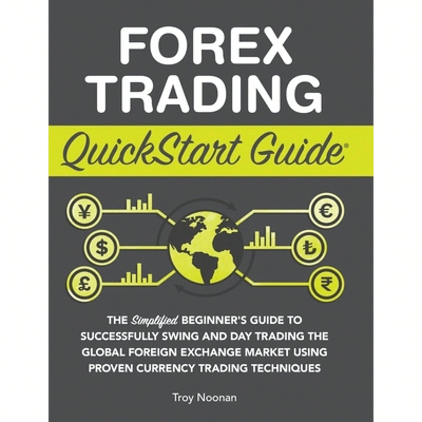 Pre-Owned Forex Trading QuickStart Guide: The Simplified Beginner's Guide To Successfully Swing And (Hardcover) By Troy Noonan