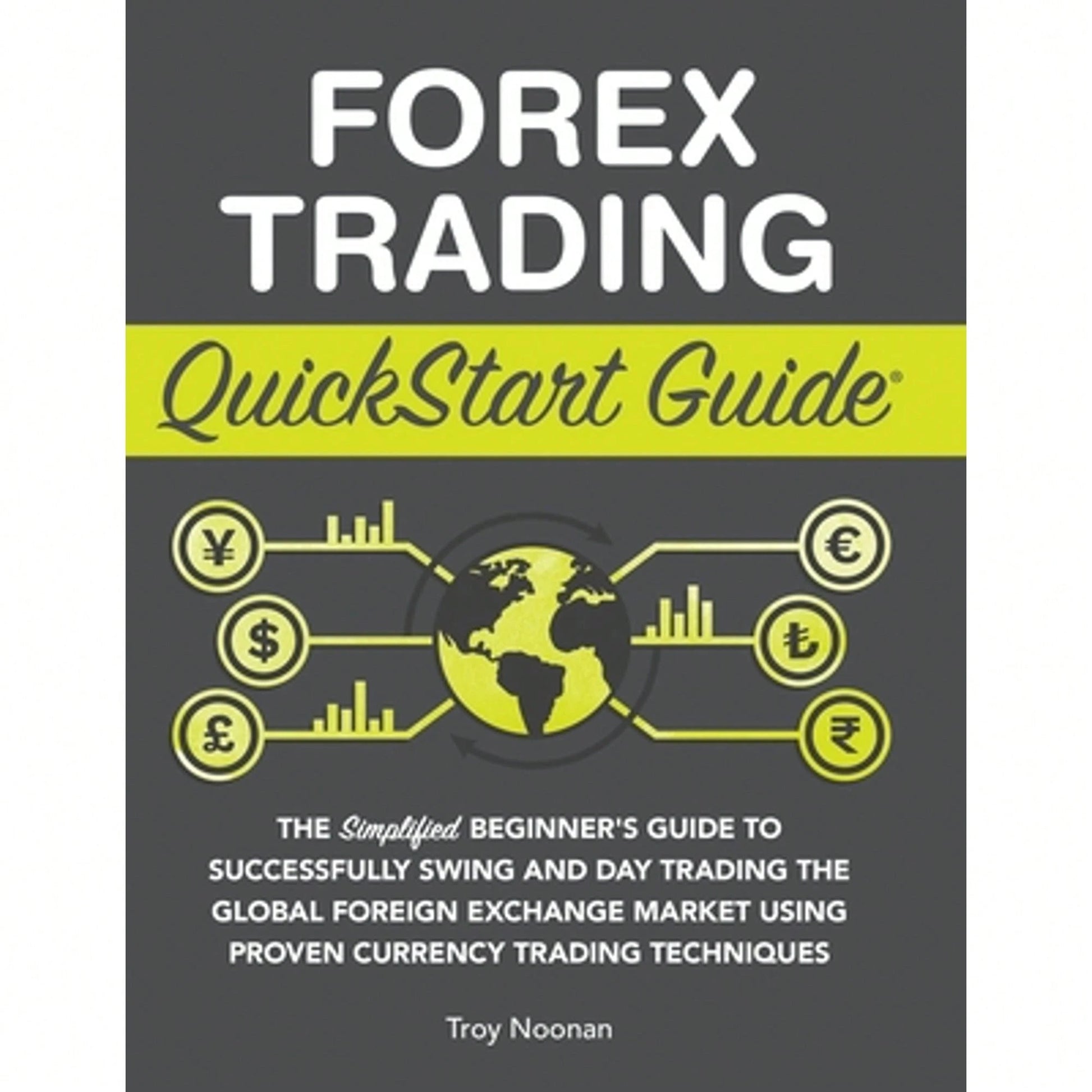 Pre-Owned Forex Trading QuickStart Guide: The Simplified Beginner's Guide To Successfully Swing And (Hardcover) By Troy Noonan
