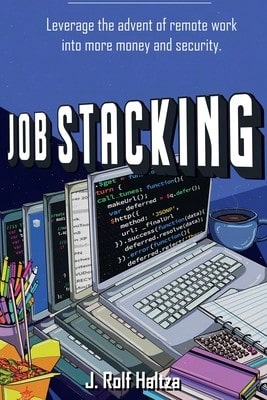 Pre-Owned Job Stacking: Leverage The Advent Of Remote Work Into More Money And Security (Paperback) By J Rolf Haltza