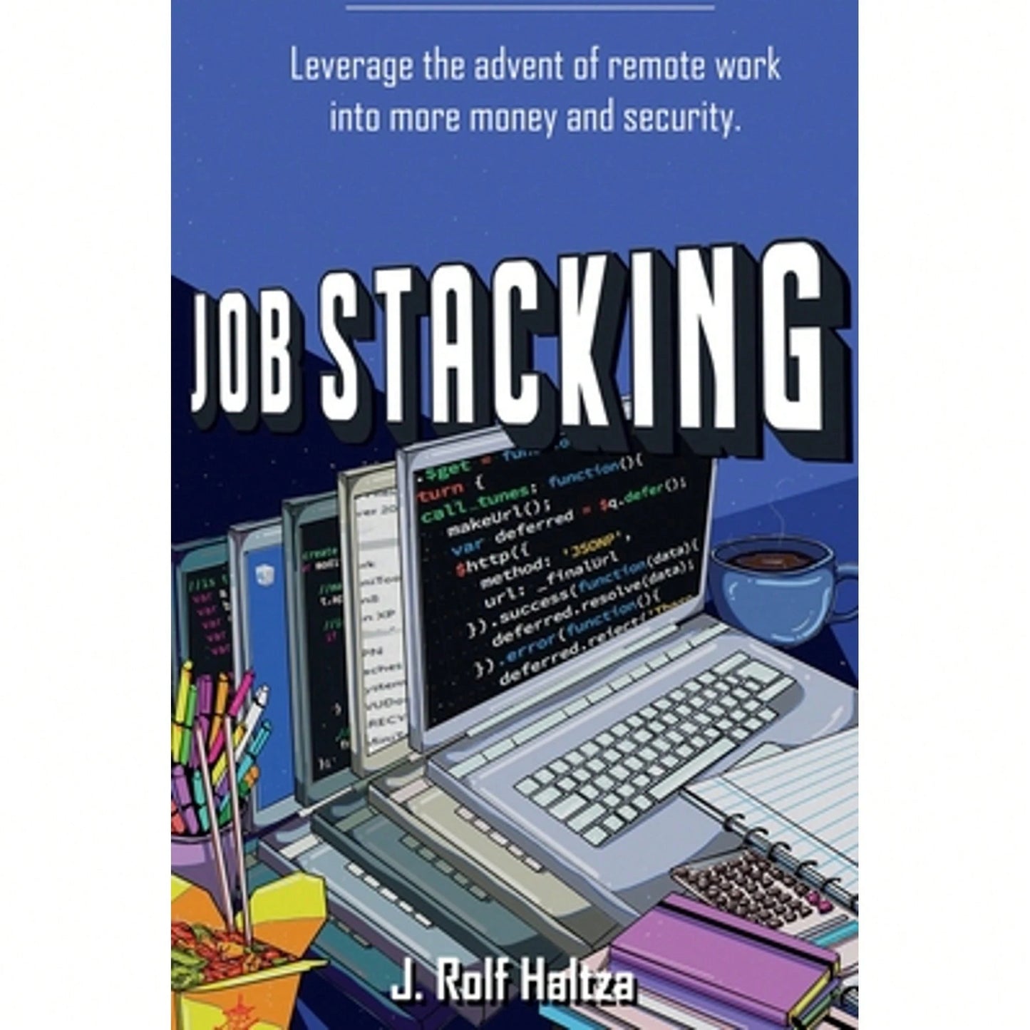 Pre-Owned Job Stacking: Leverage The Advent Of Remote Work Into More Money And Security (Paperback) By J Rolf Haltza