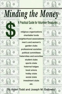 Pre-Owned Minding The Money: A Practical Guide For Volunteer Treasurers (Paperback) By Alden Todd, Joseph M Galloway